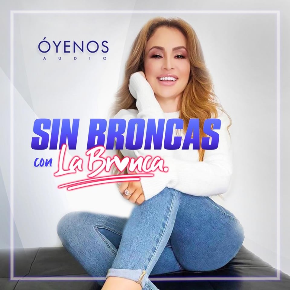 ESCUCHA EL PODCAST ‘SIN BRONCAS CON LA BRONCA’